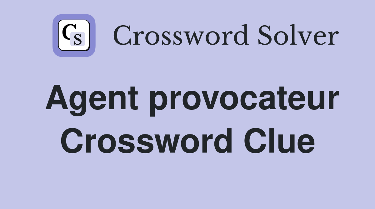 Agent provocateur Crossword Clue