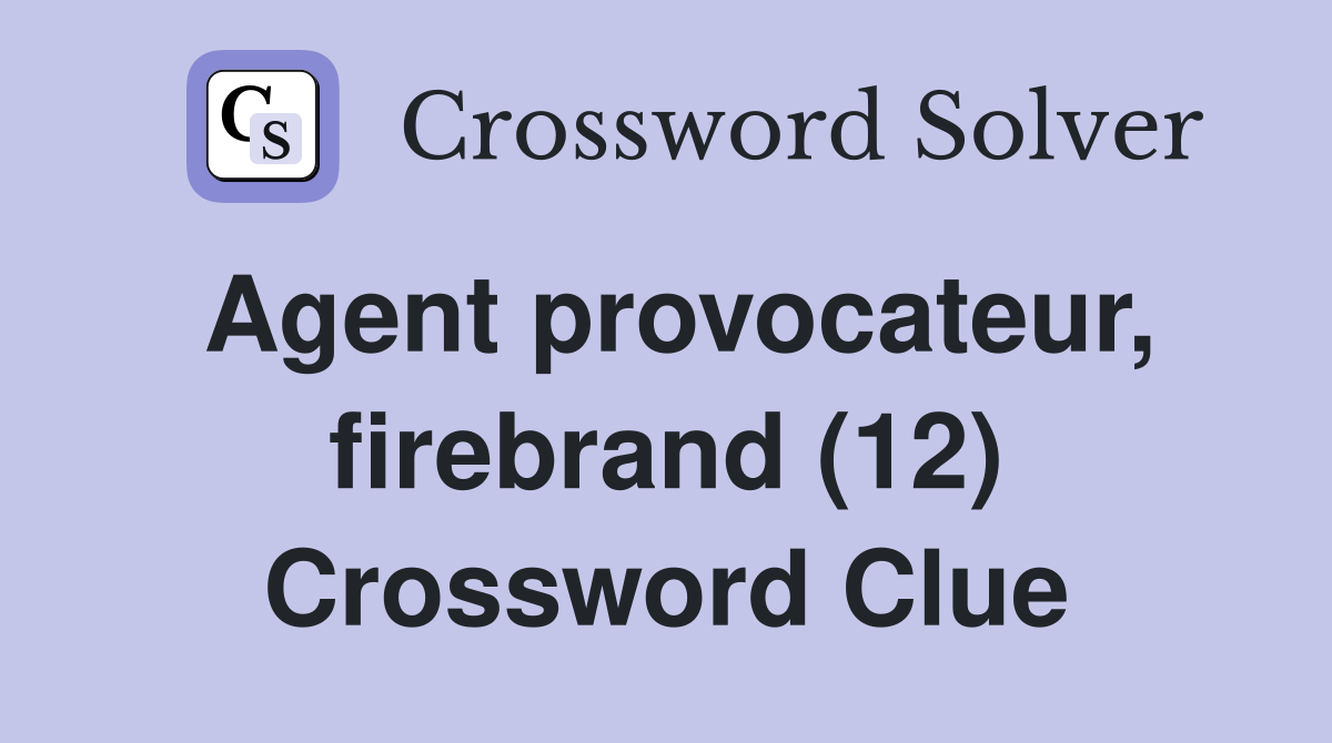 Agent provocateur, firebrand (12) Crossword Clue