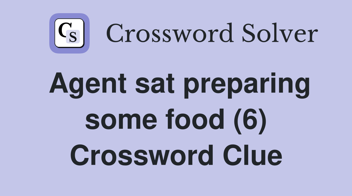 Agent sat preparing some food (6) Crossword Clue