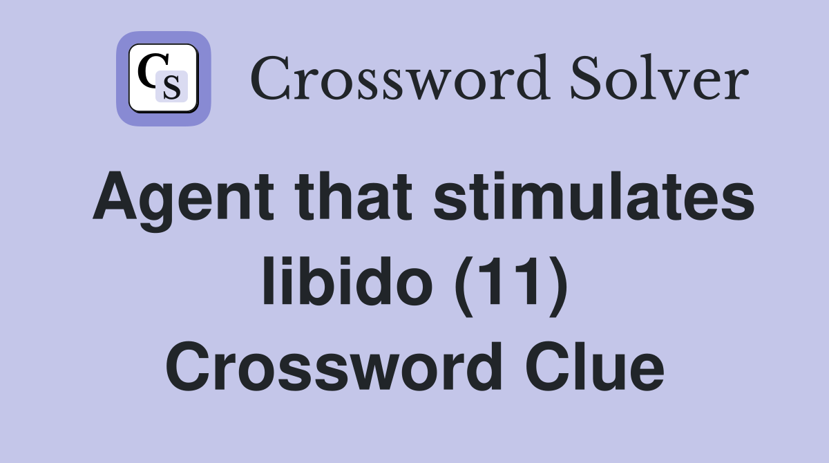 Agent that stimulates libido (11) Crossword Clue