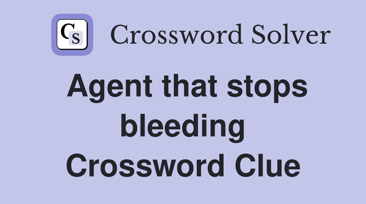 Agent that stops bleeding Crossword Clue