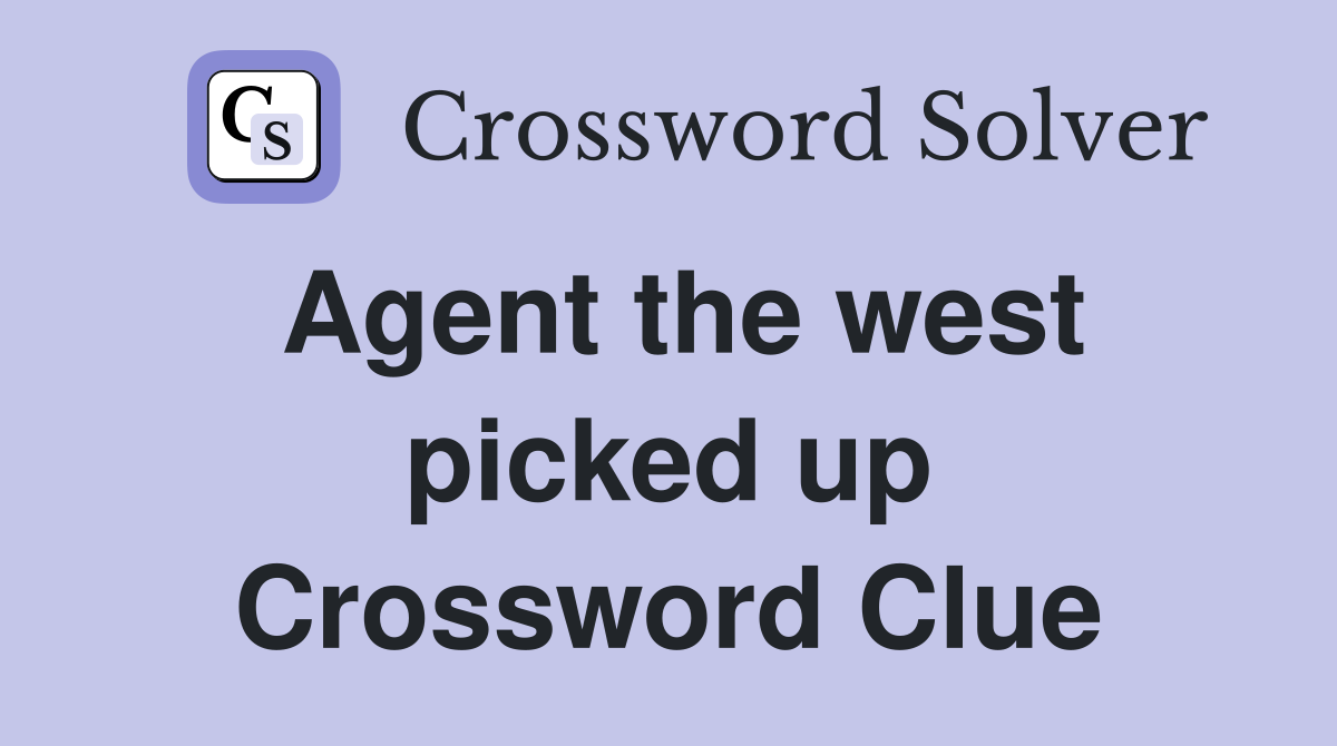 Agent the west picked up Crossword Clue