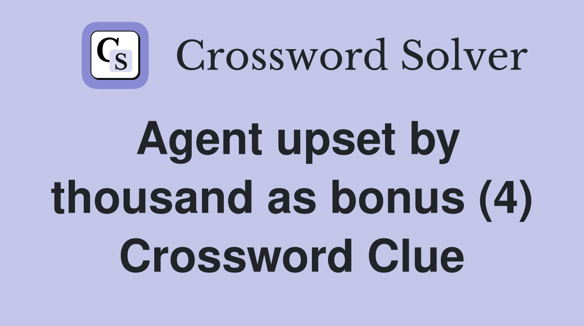 Agent upset by thousand as bonus (4) Crossword Clue