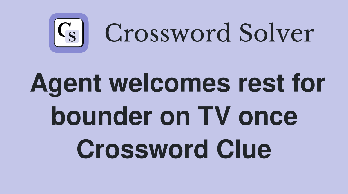 Agent welcomes rest for bounder on TV once Crossword Clue