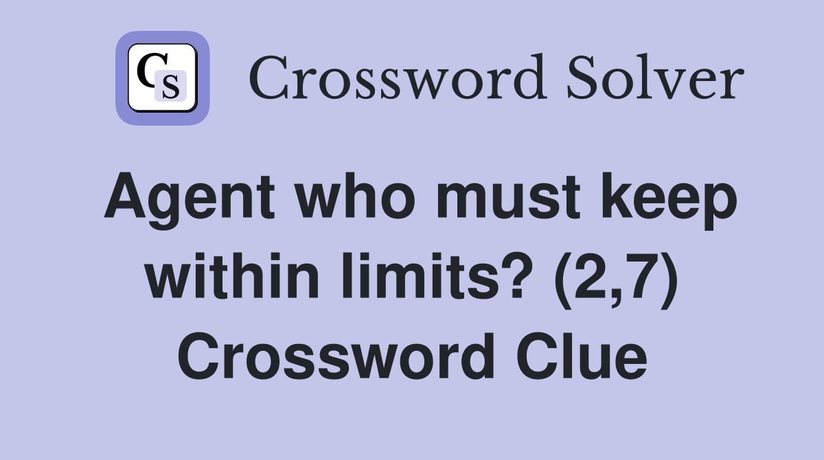 Agent who must keep within limits? (2,7) Crossword Clue
