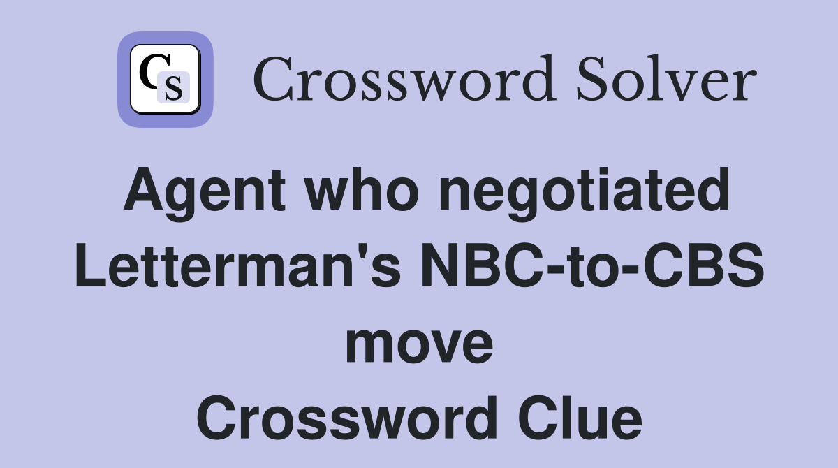Agent who negotiated Letterman's NBC-to-CBS move Crossword Clue