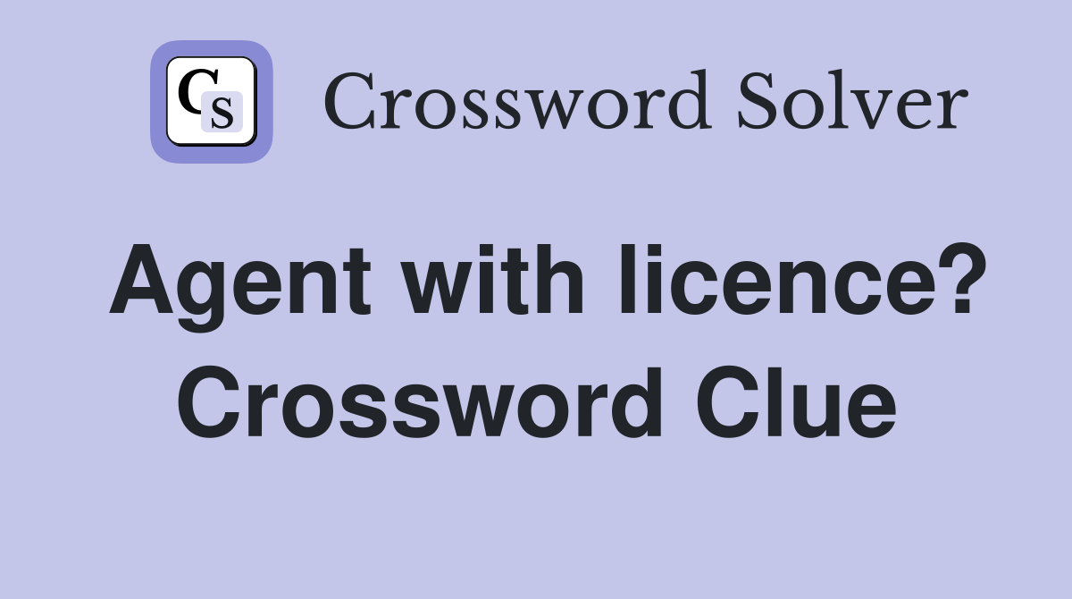 Agent with licence? Crossword Clue
