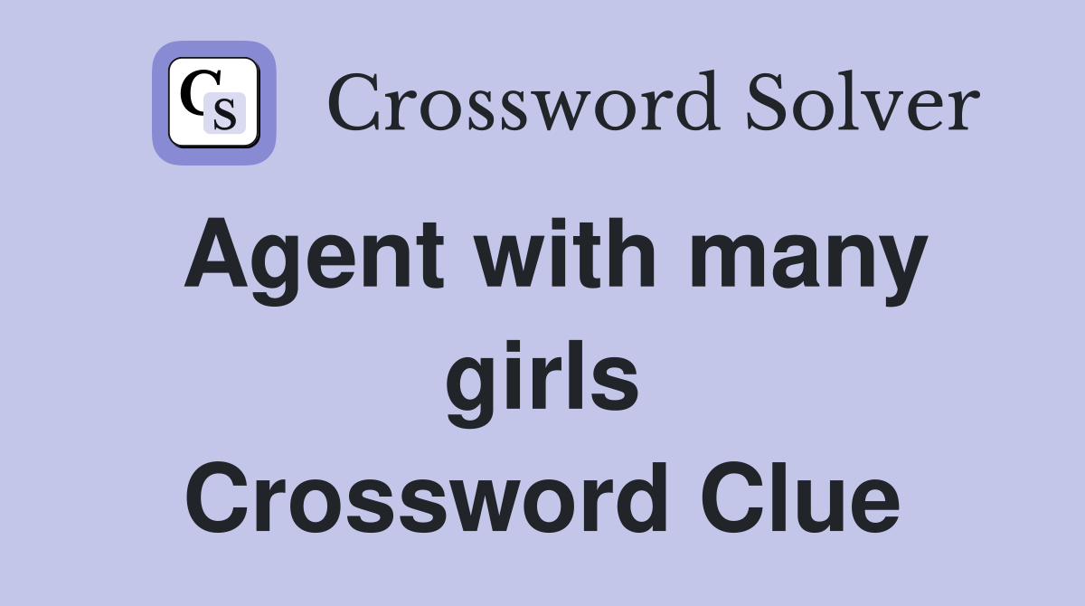 Agent with many girls Crossword Clue