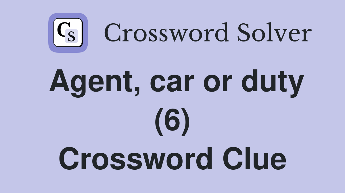 Agent, car or duty (6) Crossword Clue