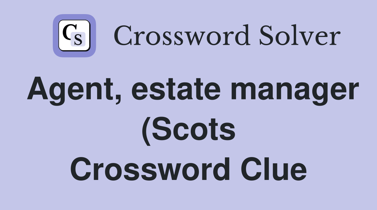 Agent estate manager (Scots) Crossword Clue Answers Crossword Solver Agent estate manager (Scots) Crossword Clue Answers Crossword Solver