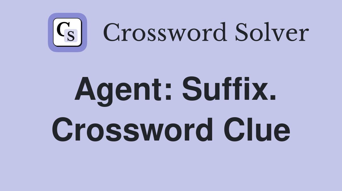 Agent: Suffix. Crossword Clue