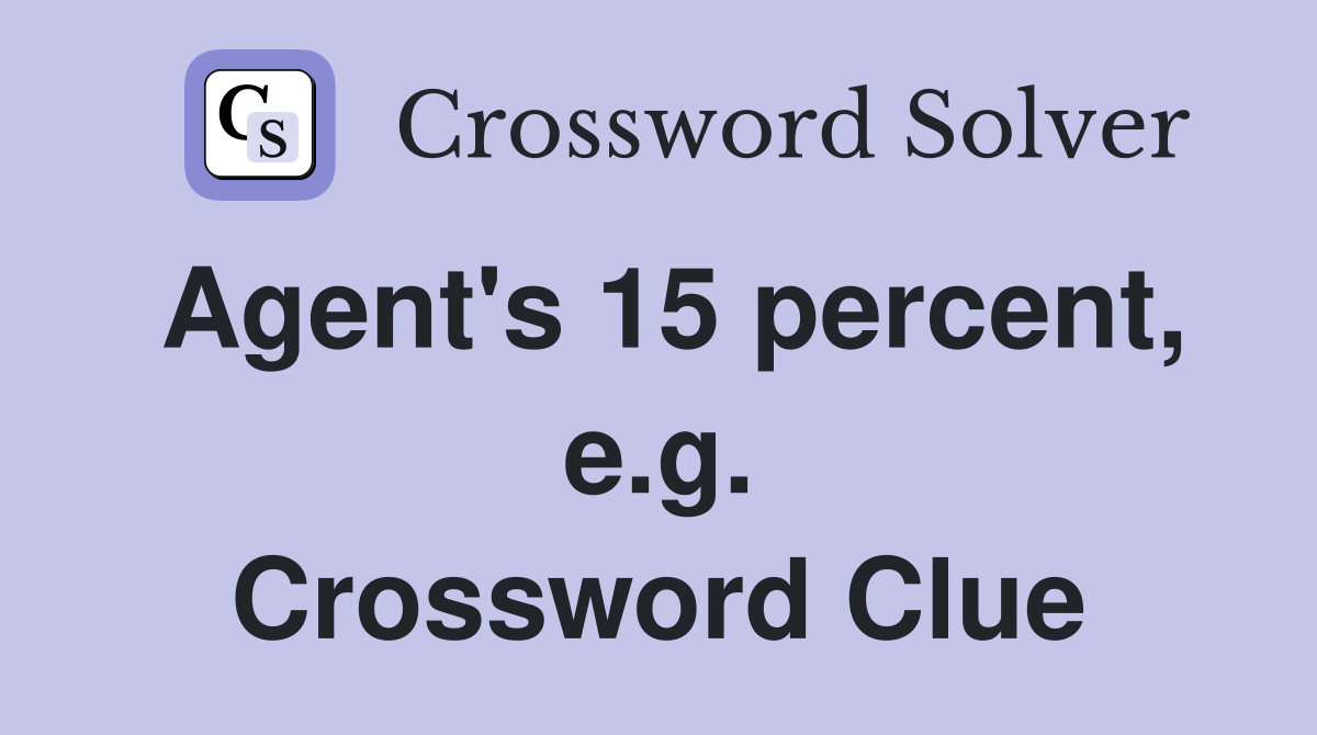 Agent's 15 percent, e.g. Crossword Clue
