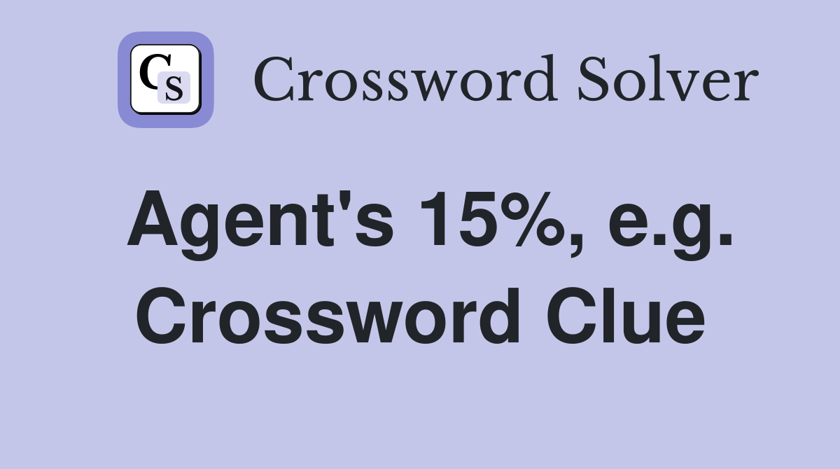 Agent's 15%, e.g. Crossword Clue