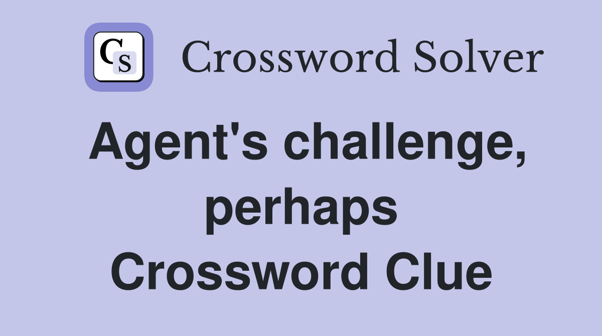 Agent's challenge, perhaps Crossword Clue