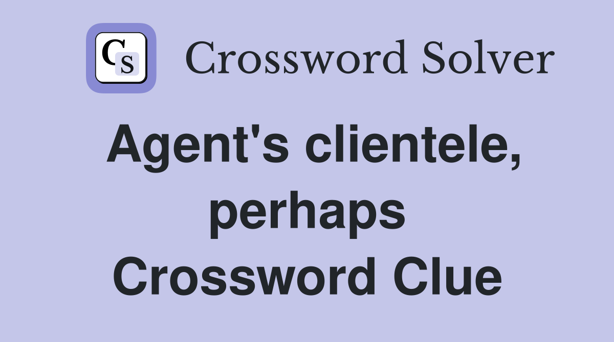 Agent's clientele, perhaps Crossword Clue