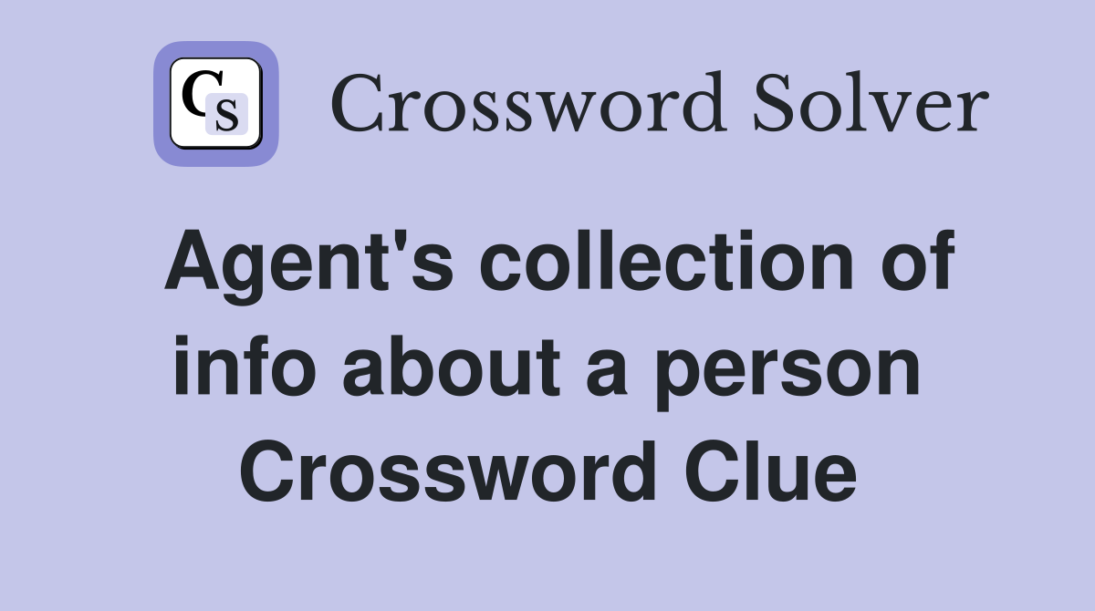 Agent's collection of info about a person Crossword Clue
