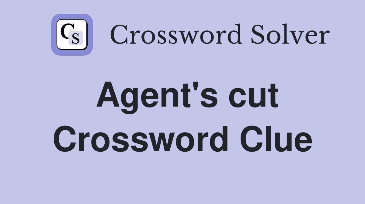 Agent's cut Crossword Clue