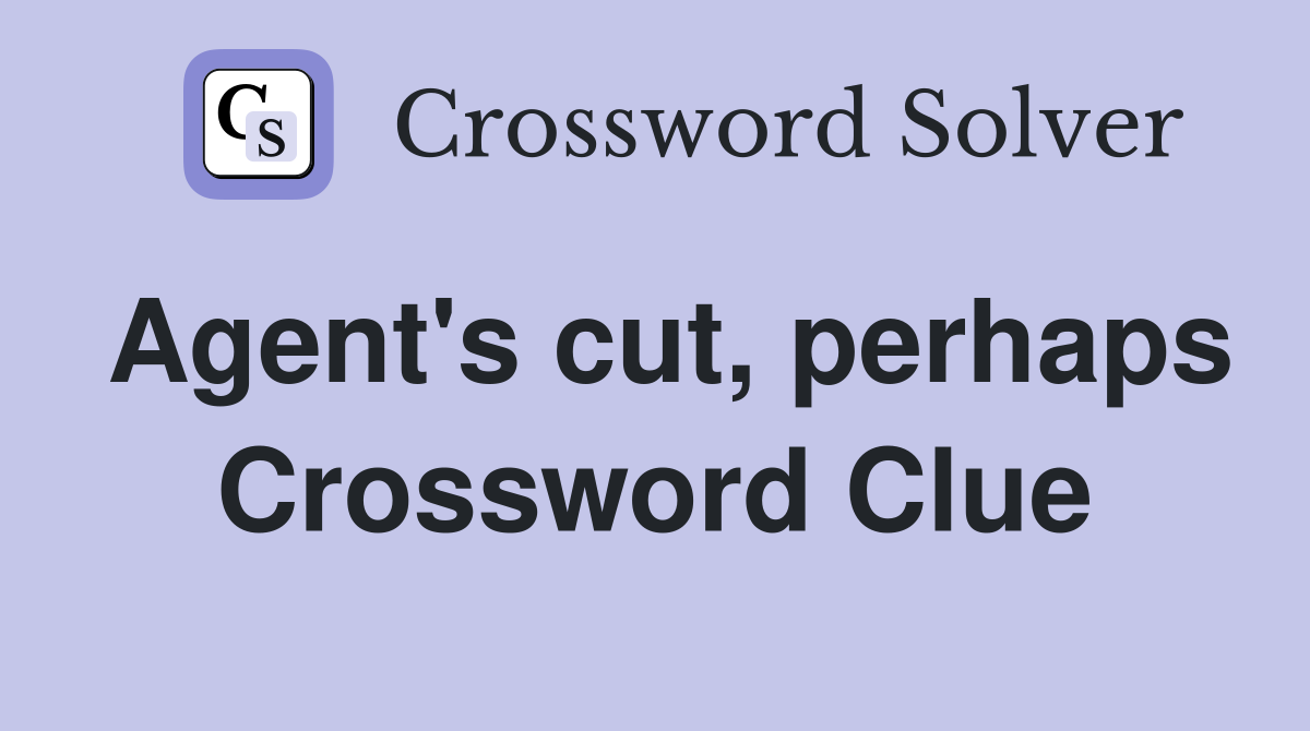 Agent's cut, perhaps Crossword Clue