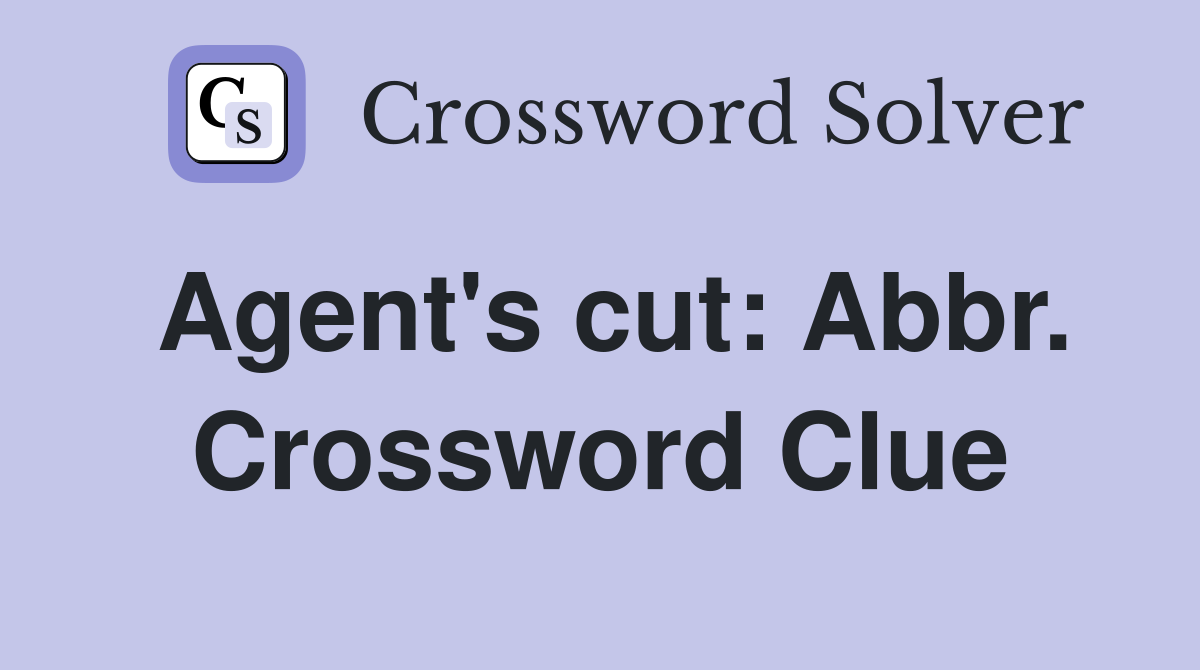 Agent's cut: Abbr. Crossword Clue