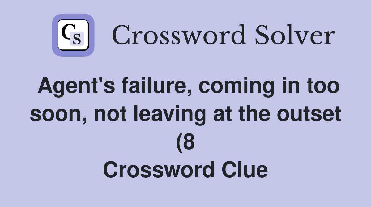 Agent #39 s failure coming in too soon not leaving at the outset (8 Agent #39 s failure coming in too soon not leaving at the outset (8