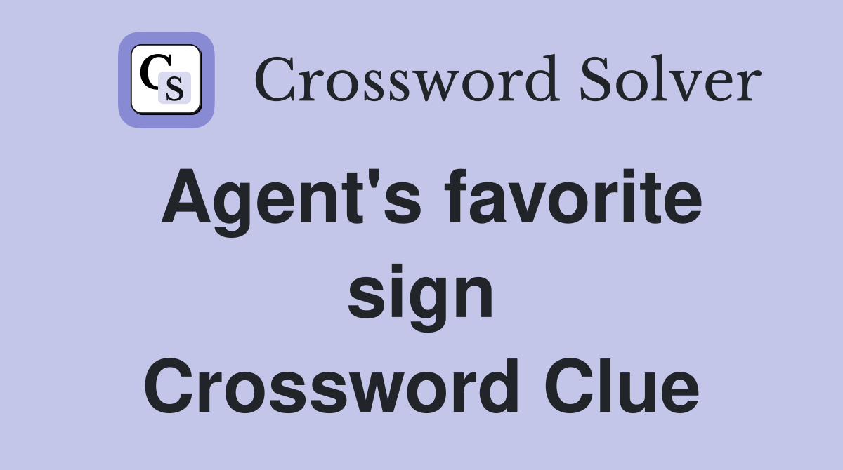 Agent's favorite sign Crossword Clue
