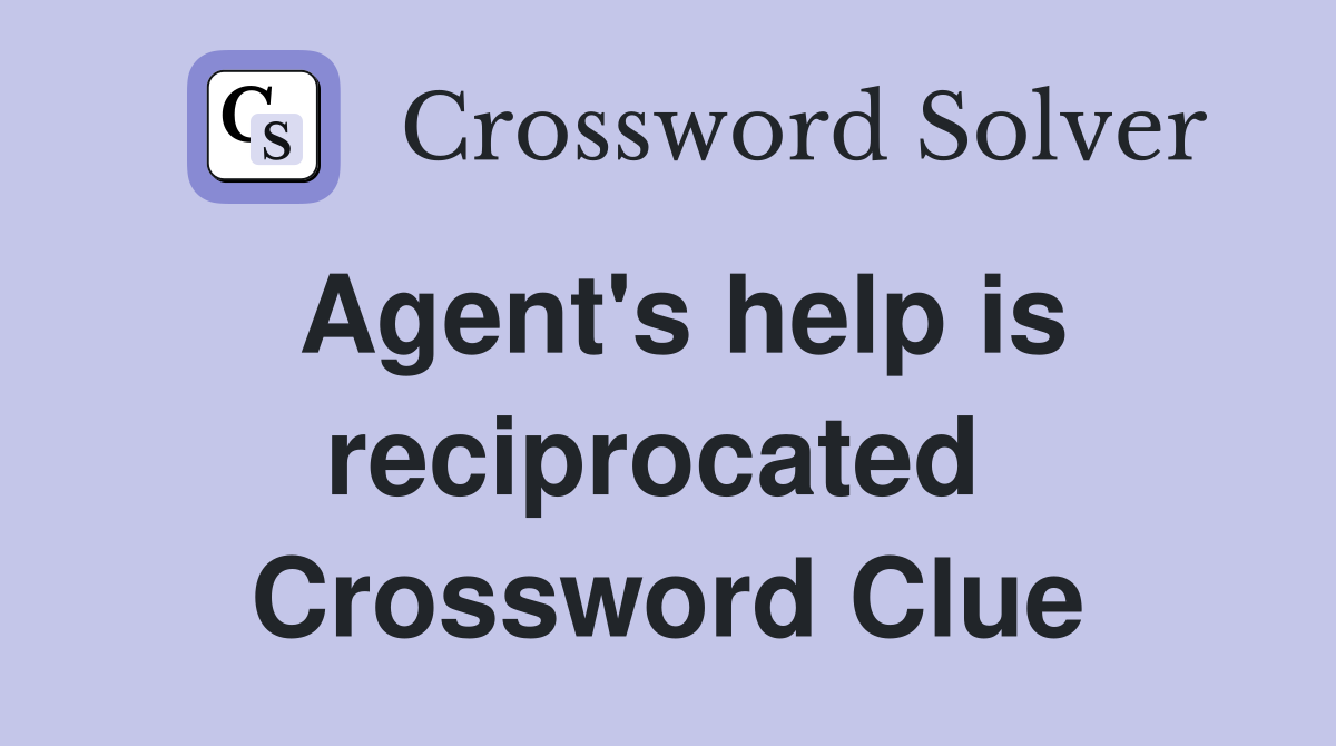 Agent's help is reciprocated  Crossword Clue