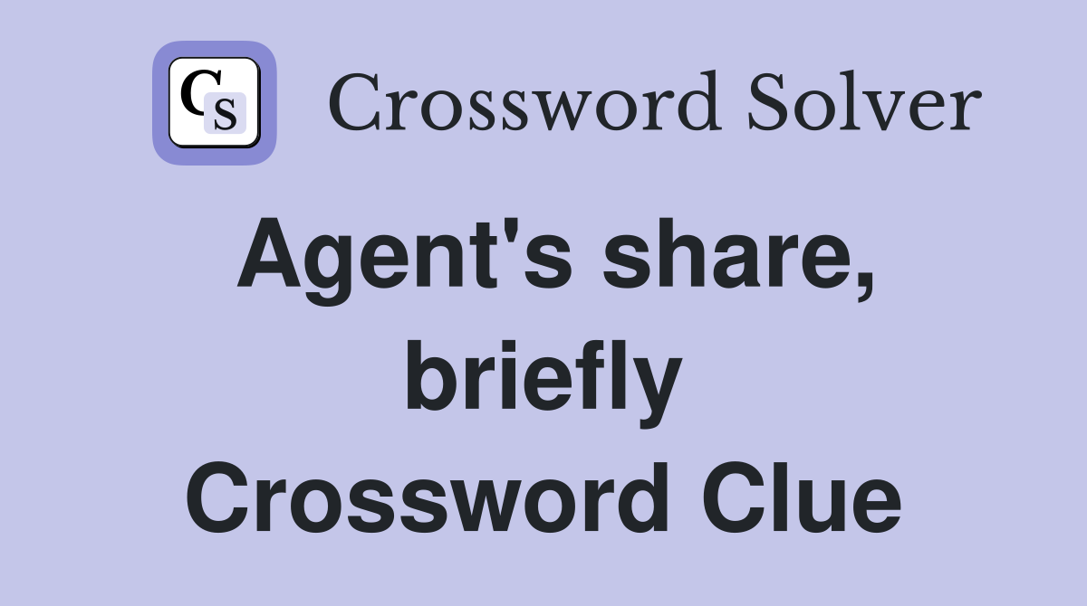 Agent's share, briefly Crossword Clue