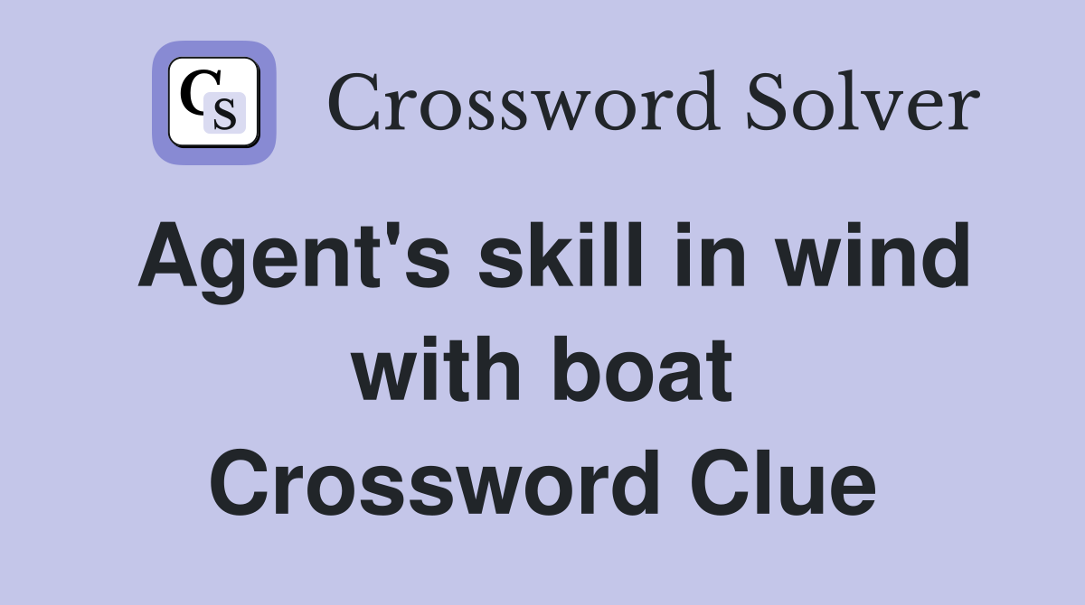 Agent's skill in wind with boat Crossword Clue