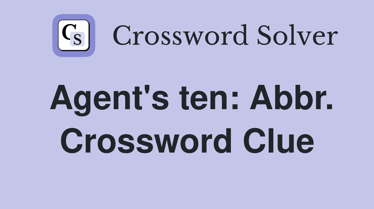 Agent's ten: Abbr. Crossword Clue