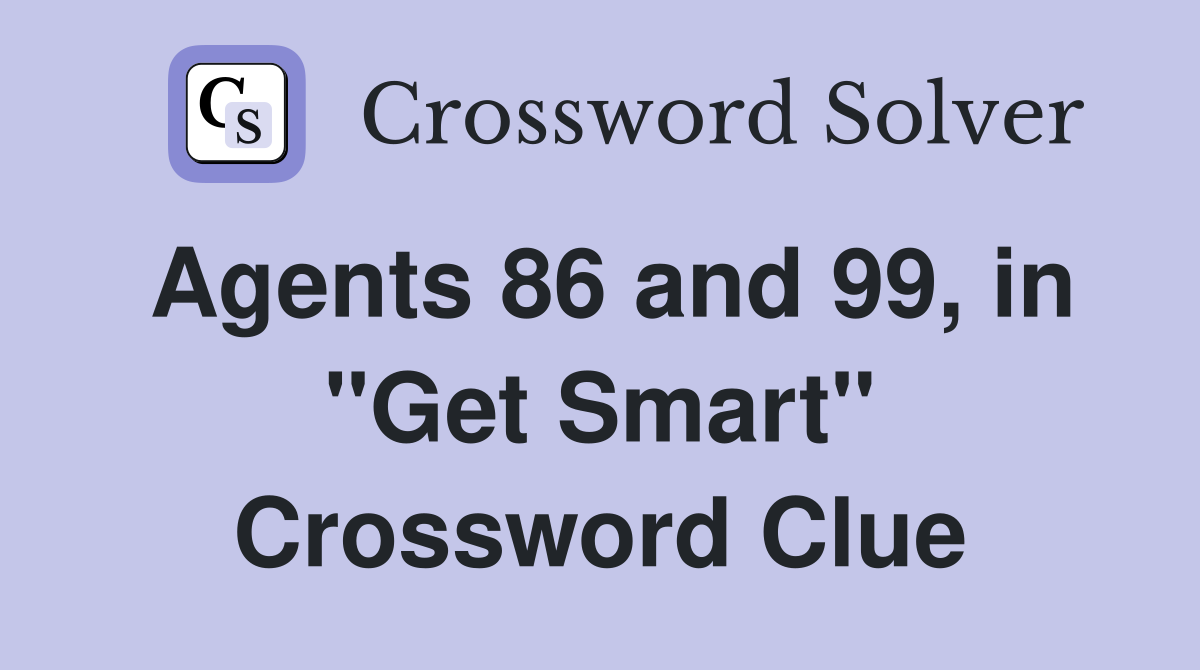 Agents 86 and 99, in "Get Smart" Crossword Clue
