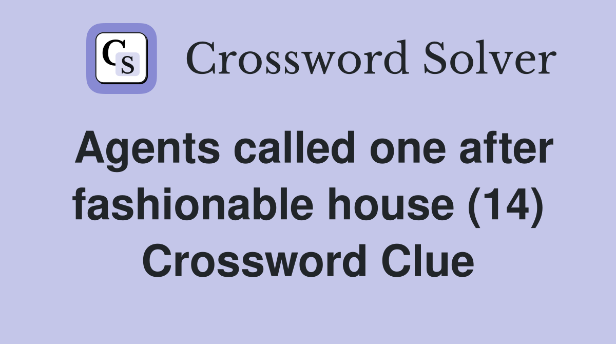 Agents called one after fashionable house (14) Crossword Clue