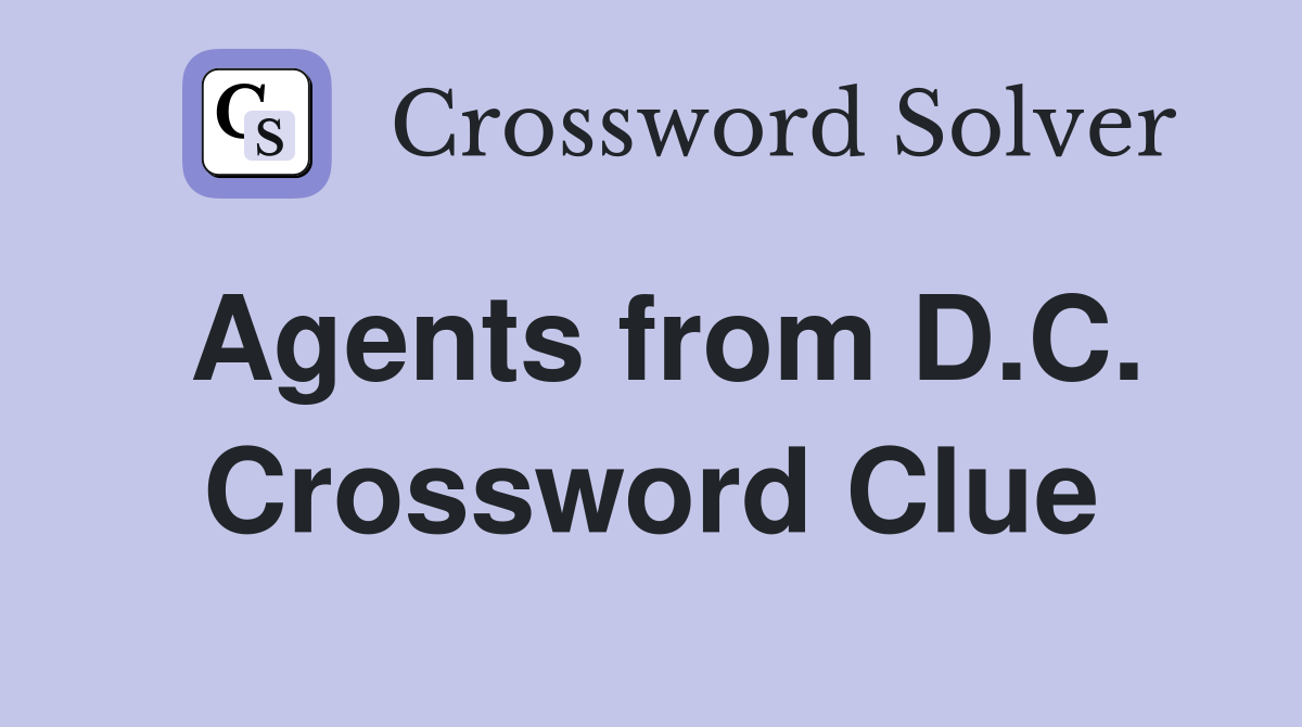 Agents from D.C. Crossword Clue