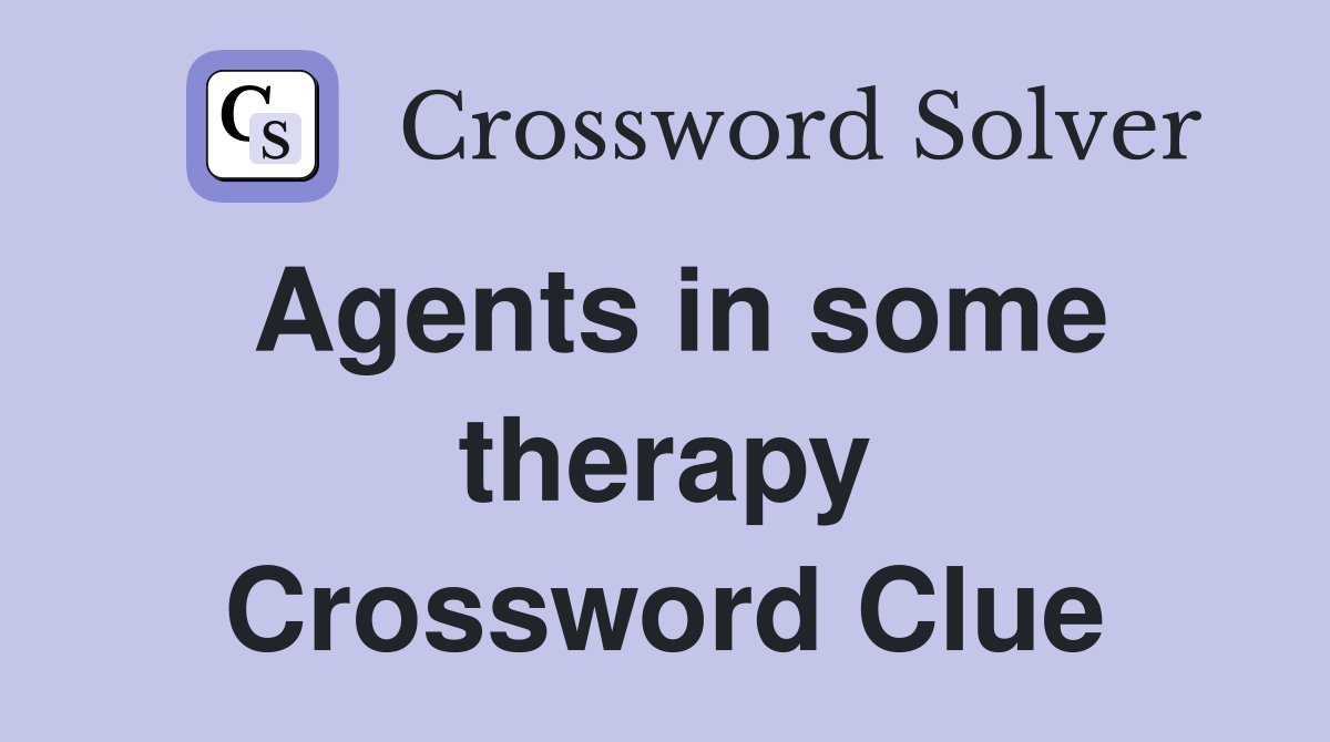 Agents in some therapy Crossword Clue