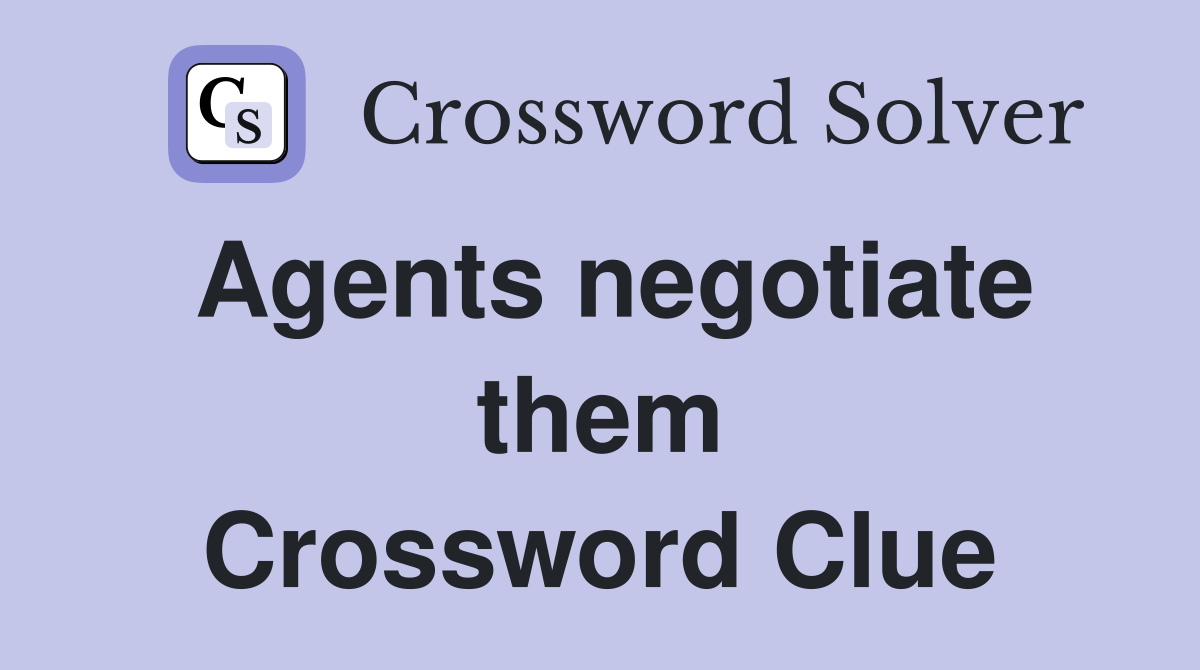 Agents negotiate them Crossword Clue