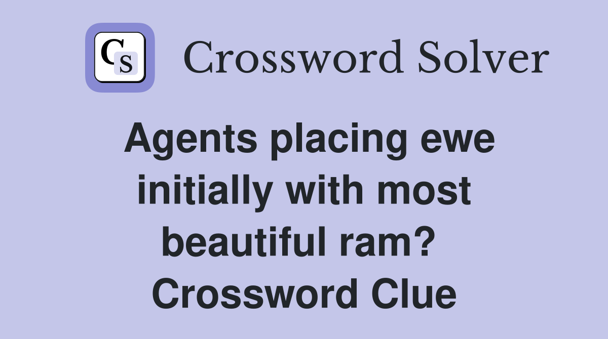 Agents placing ewe initially with most beautiful ram?  Crossword Clue