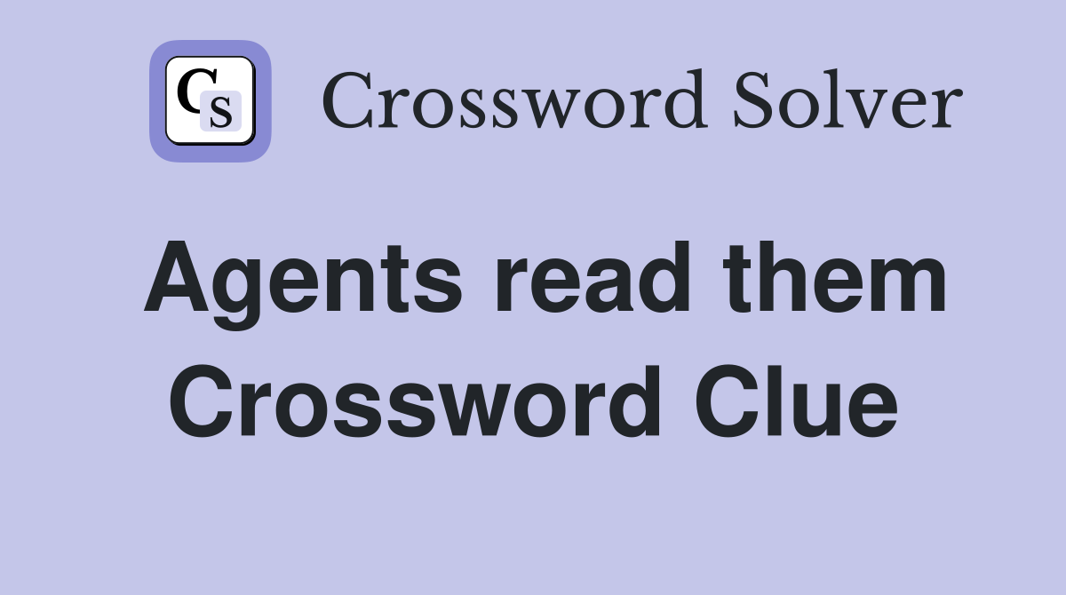 Agents read them Crossword Clue