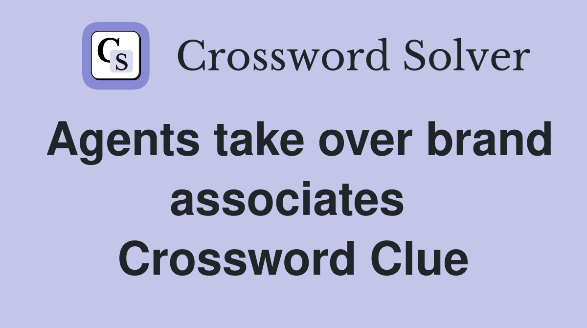 Agents take over brand associates  Crossword Clue