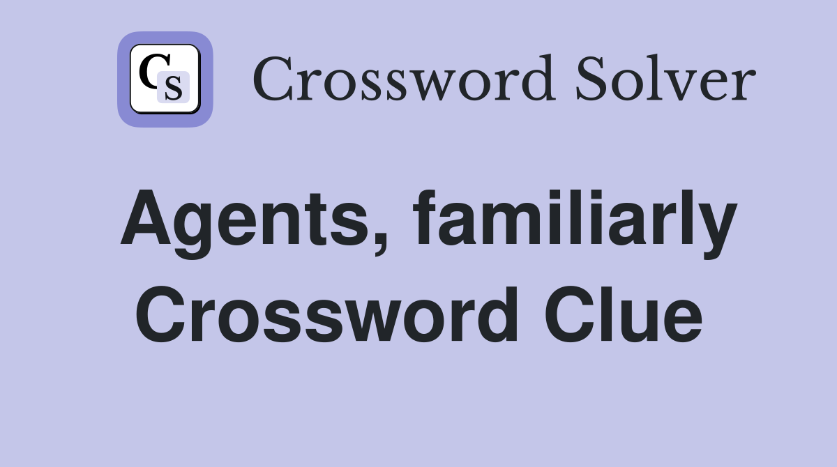 Agents, familiarly Crossword Clue