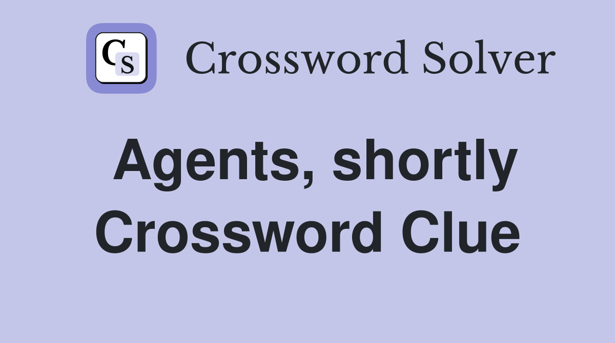 Agents, shortly Crossword Clue