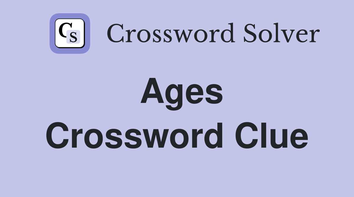 Ages Crossword Clue Answers Crossword Solver