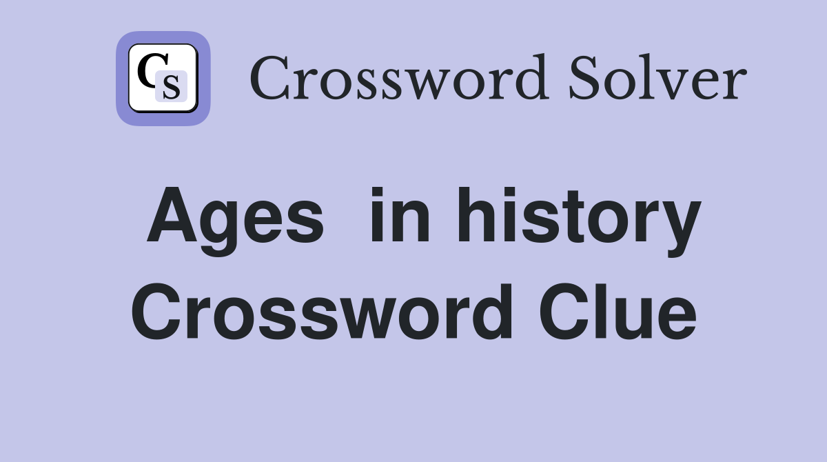 Ages  in history Crossword Clue