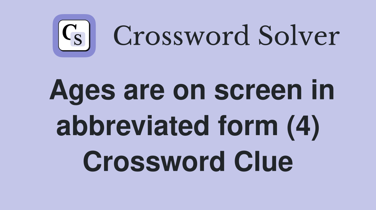 Ages are on screen in abbreviated form (4) Crossword Clue