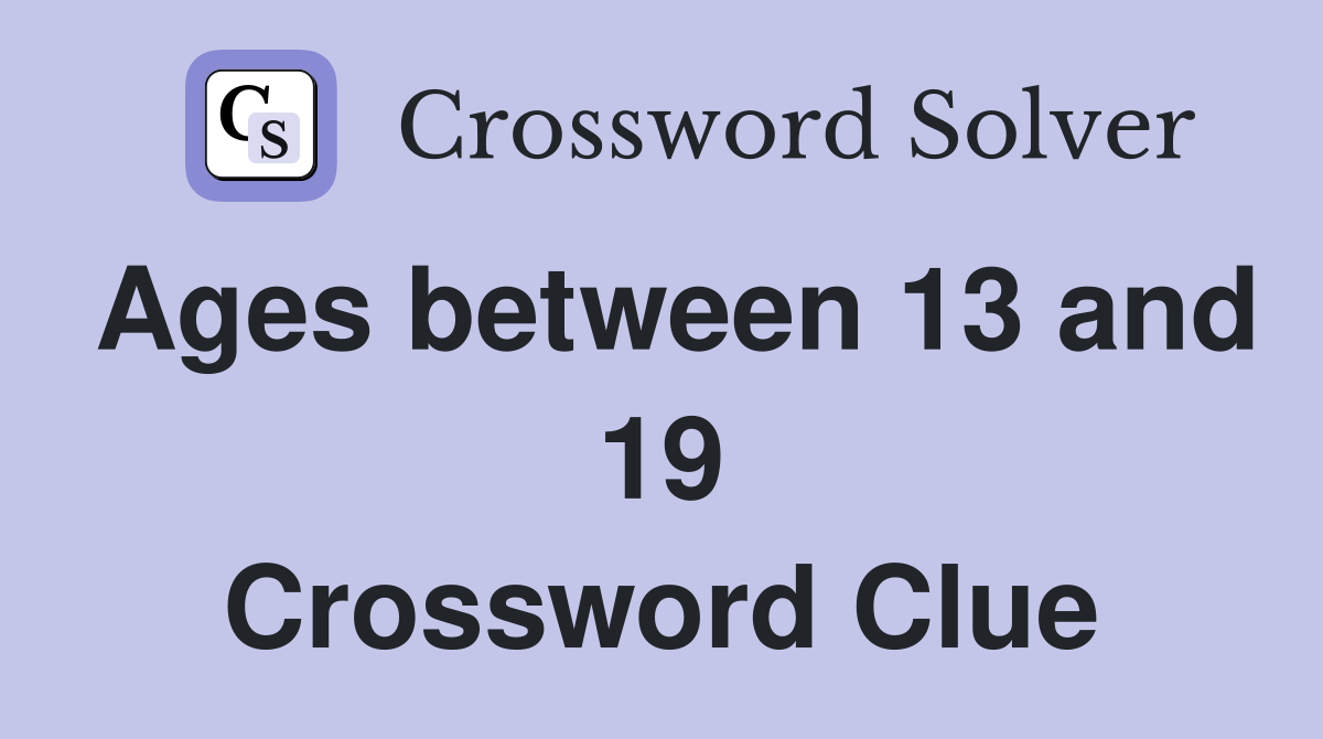 Ages between 13 and 19 Crossword Clue