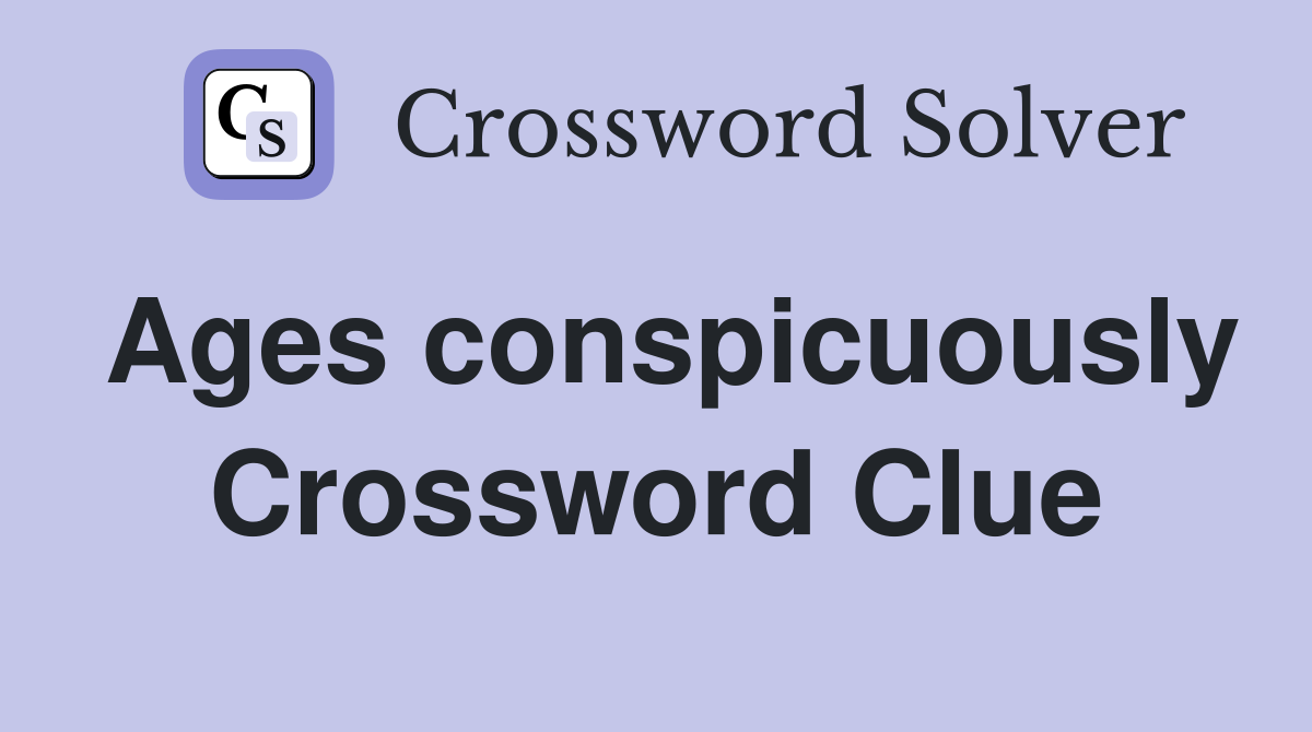 Ages conspicuously Crossword Clue
