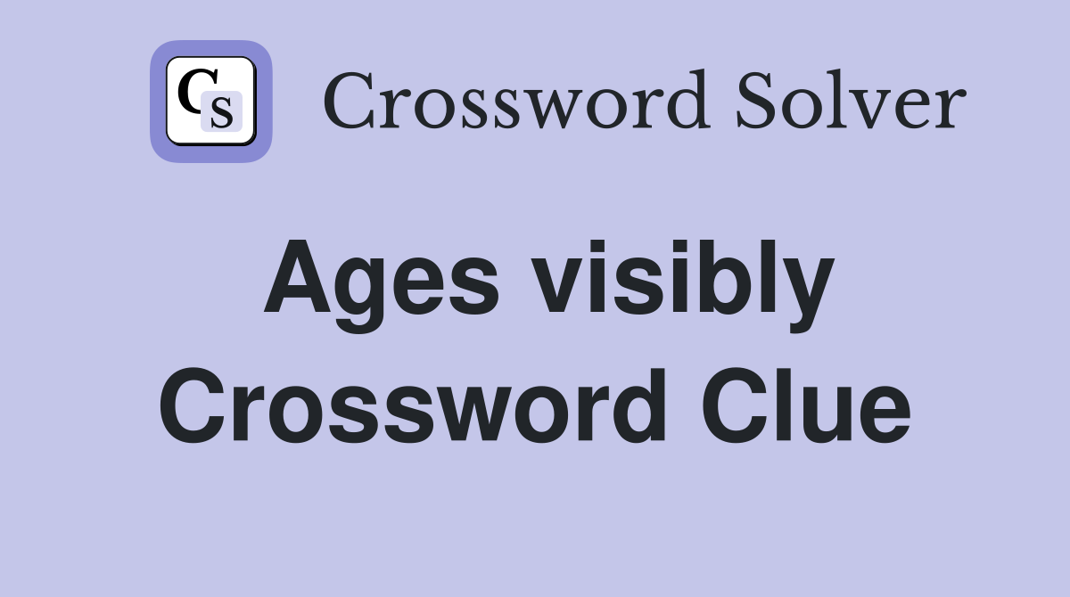 Ages visibly Crossword Clue