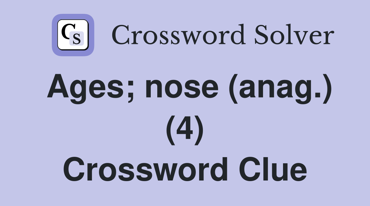 Ages; nose (anag.) (4) Crossword Clue