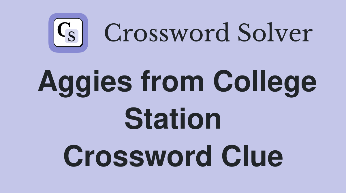 Aggies from College Station Crossword Clue