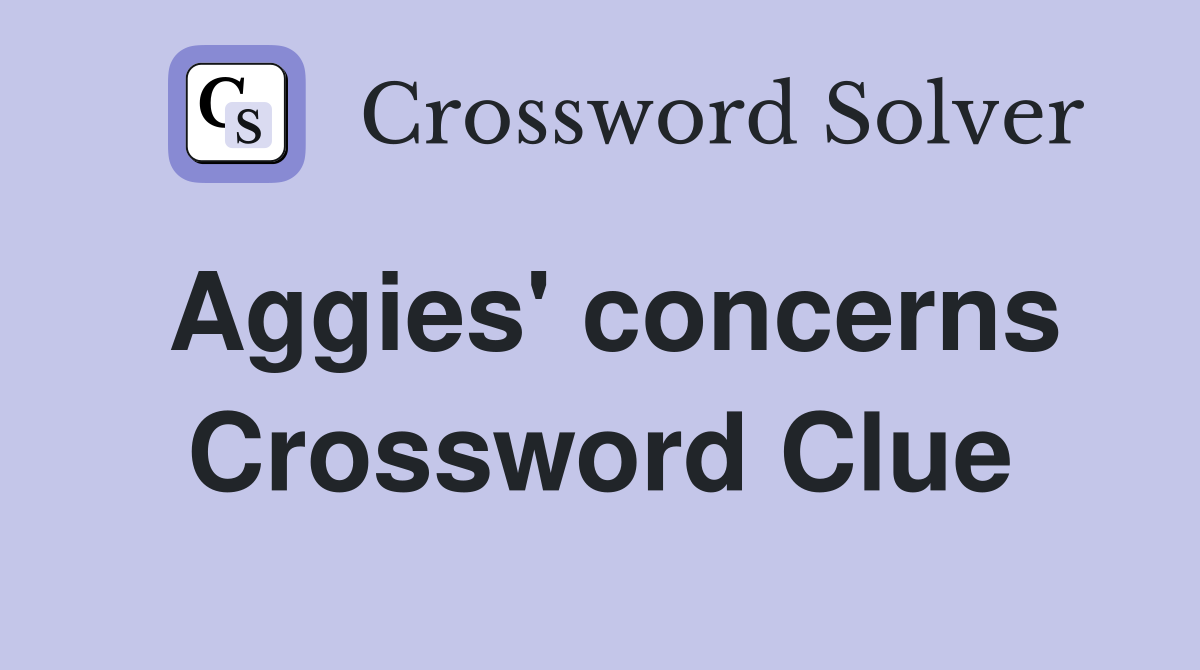 Aggies' concerns Crossword Clue