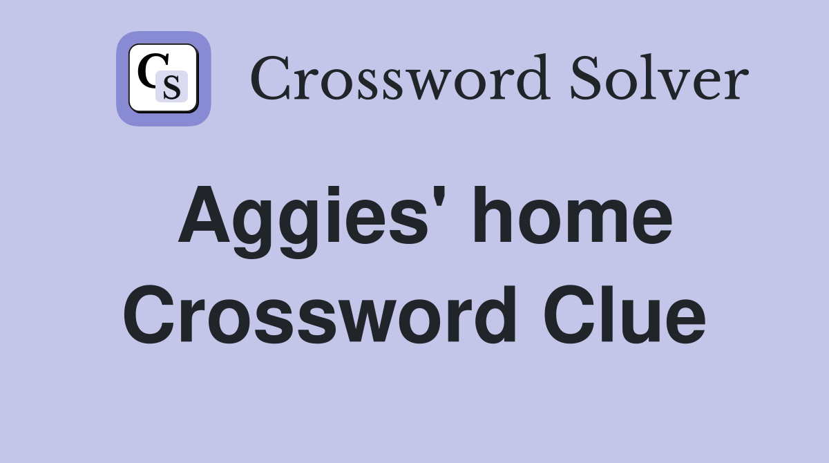 Aggies' home Crossword Clue