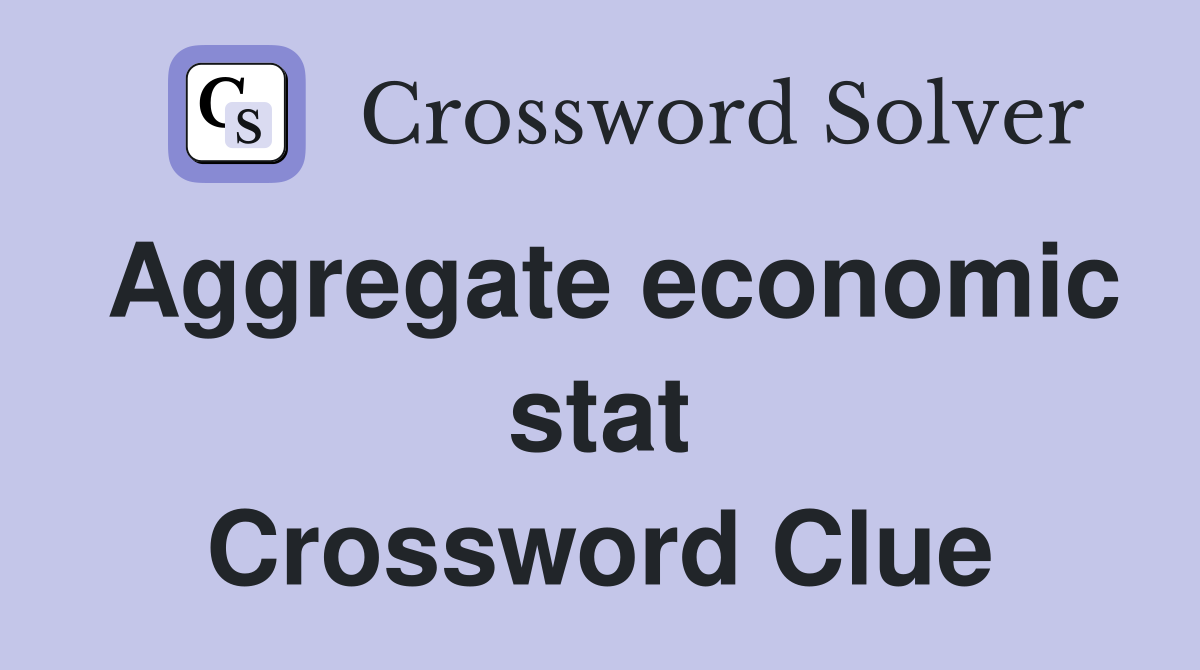 Aggregate economic stat Crossword Clue